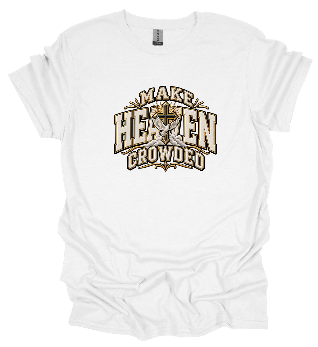 Make Heaven Crowded Faith Graphic T-Shirt
